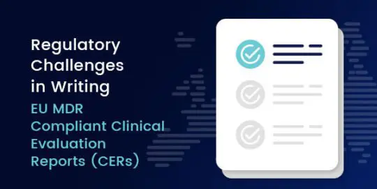 Regulatory Challenges in Writing EU MDR Compliant Clinical Evaluation Reports (CERs)