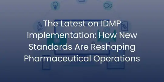 The Latest on IDMP Implementation: How New Standards Are Reshaping Pharmaceutical Operations