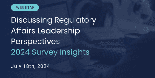 Discussing Regulatory Affairs Leadership Perspectives – 2024 Survey Insights
