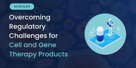 Overcoming Regulatory Challenges for Cell and Gene Therapy Products: Insights into ATMP Success