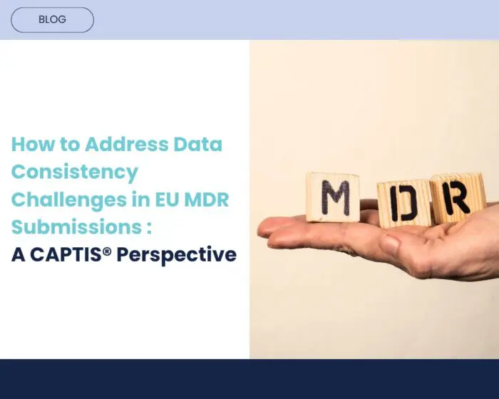 How to Address Data Consistency Challenges in EU MDR Submissions: A CAPTIS® Perspective