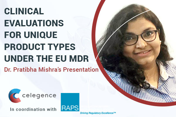 Clinical Evaluations for Unique Product Types Under EU MDR - Dr Pratibha Mishra - Celegence - Feature