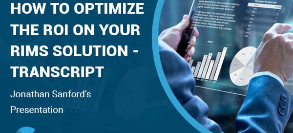 How to Optimize the ROI on Your RIMS Solution Webinar – Jon Sanford’s Presentation