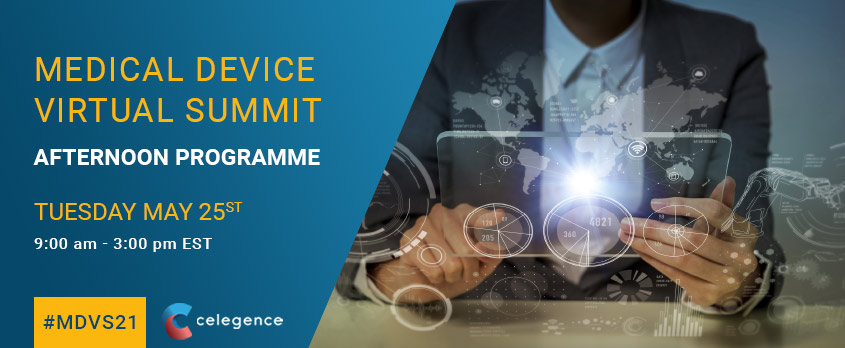 MDVS21 – Afternoon Programme – Celegence Medical Device Virtual Summit May 2021 - Celegence