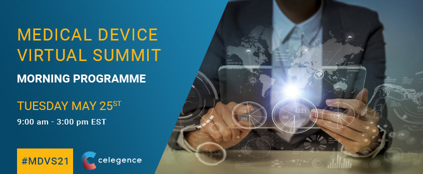 MDVS21 – Morning Programme – Celegence Medical Device Virtual Summit May 2021 - Celegence