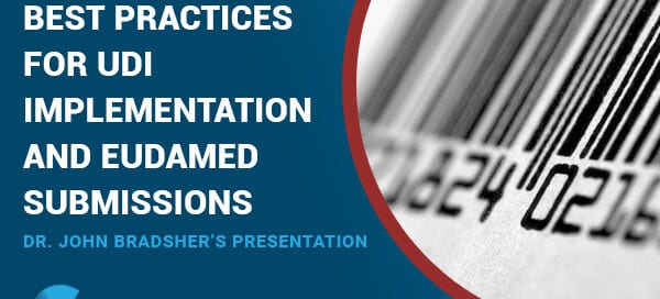 Best Practices for UDI Implementation and EUDAMED Submissions – Dr. John Bradsher’s Presentation