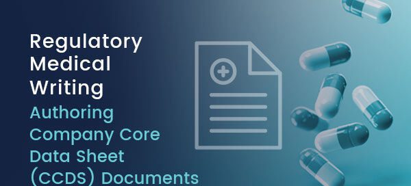 Regulatory Medical Writing: The Hurdles of Authoring Company Core Data Sheet (CCDS) Documents