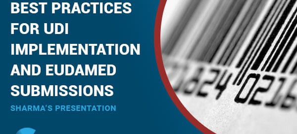 Best Practices for UDI Implementation and EUDAMED Submissions – Sharma’s Presentation