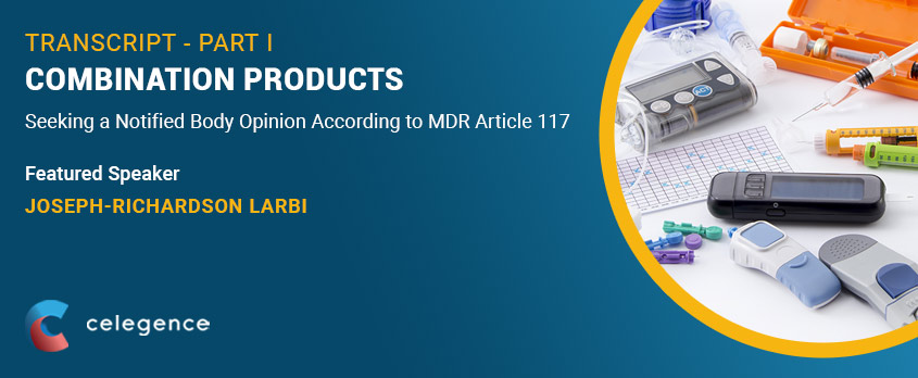 Combination Products – Notified Body MDR 117 – Webinar Transcript Part 1 Combination Products - Notified Body MDR 117 - Webinar Transcript Part 1