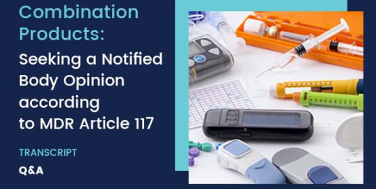 Combination Products: Seeking a Notified Body Opinion according to MDR Article 117 – Transcript – Q&A