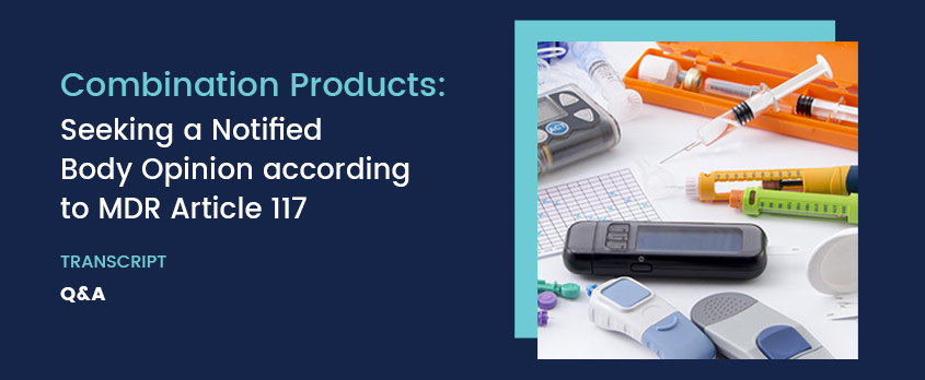 Combination Products – Notified Body Opinion MDR Art 117 – Celegence Combination Products - Notified Body Opinion MDR Art 117 - Celegence Q&A