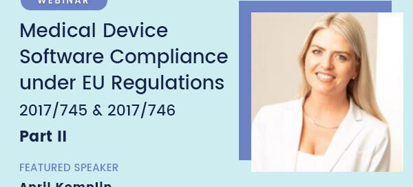 Medical Device Software Compliance under EU Regulations 2017/745 and 2017/746 – Webinar Transcript Part 2