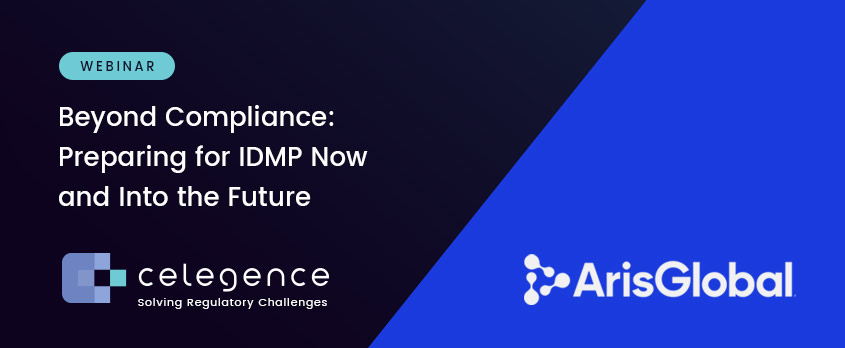 Beyond Compliance - Preparing for IDMP Now and Into the Future - Celegence ArisGlobal Webinar