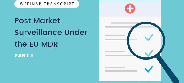 Post Market Surveillance Under the EU MDR – Webinar Transcript – Part 1