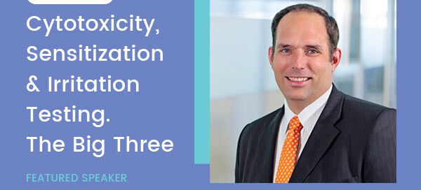 Cytotoxicity, Sensitization & Irritation Testing – The Big Three – Webinar w/ Thor Rollins
