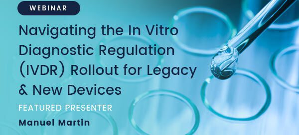 Navigating the In Vitro Diagnostic Regulation (IVDR) Rollout for Legacy & New Devices Webinar