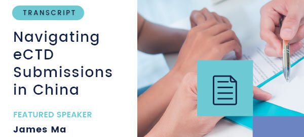 Navigating eCTD Submissions in China – Webinar with James Ma – Transcript