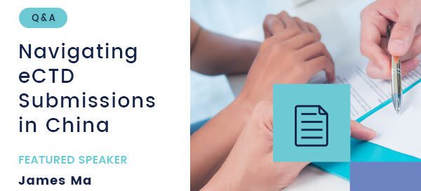 Navigating eCTD Submissions in China – Webinar with James Ma – Q&A