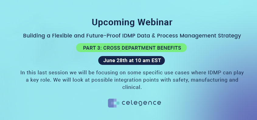 Future Proof IDMP - Cross Department Benefits - June 28 - Celegence