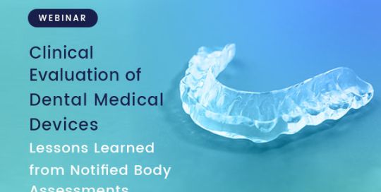 Clinical Evaluation of Dental Medical Devices – Lessons Learned from Notified Body Assessments – Webinar