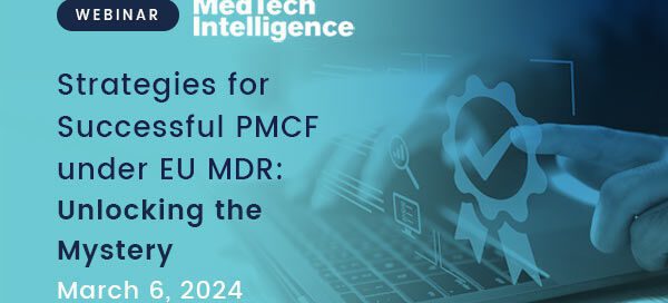 Strategies for Successful PMCF under EU MDR: Unlocking the Mystery – Webinar with Medtech Intelligence