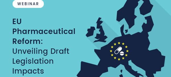 Webinar – EU Pharmaceutical Reform: Unveiling Draft Legislation Impacts