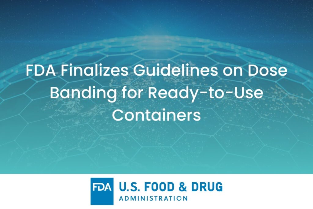 FDA Finalizes Guidelines on Dose Banding for Ready-to-Use Containers - Pharmaceutical Regulatory Update Celegence - Featured