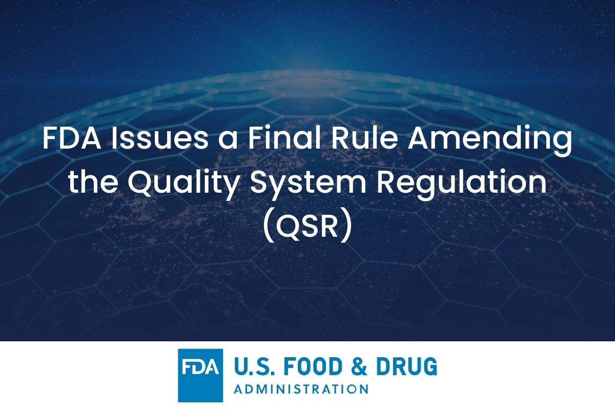 FDA Issues a Final Rule Amending the Quality System Regulation (QSR) - Medical Devices Regulatory Update Celegence - Featured