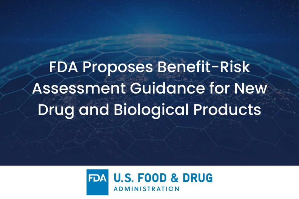 FDA Proposes Benefit-Risk Assessment Guidance for New Drug and Biological Products - Pharmaceutical Regulatory Update Celegence - Featured