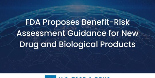 FDA Proposes Benefit-Risk Assessment Guidance for New Drug and Biological Products