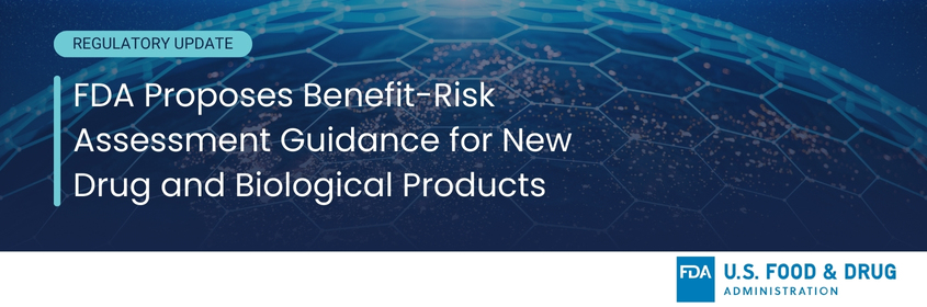 FDA Proposes Benefit-Risk Assessment Guidance for New Drug and Biological Products - Celegence