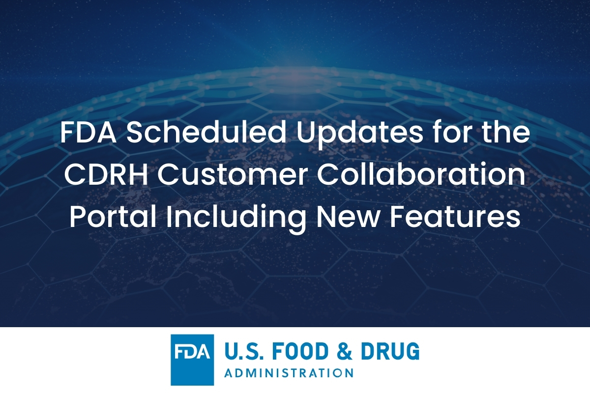 FDA Scheduled Updates for the CDRH Customer Collaboration Portal Including New Features - Medical Devices Regulatory Update Celegence - Featured