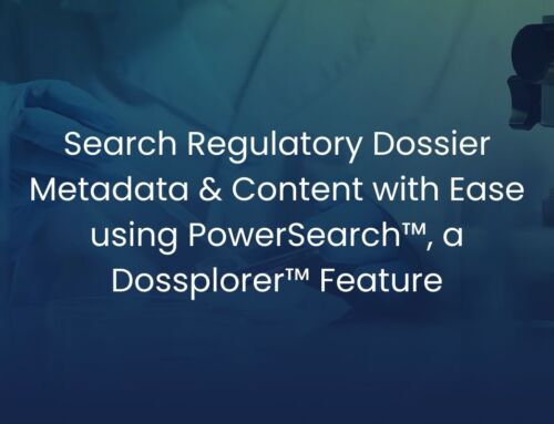 Search Regulatory Dossier Metadata & Content with Ease using PowerSearch™ – A Dossplorer™ Regulatory Submission Management Feature