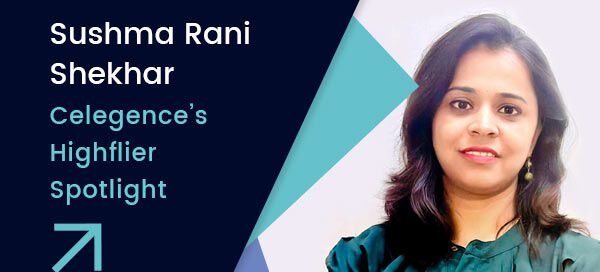 Sushma Rani Shekhar – Celegence’s Highflier Spotlight