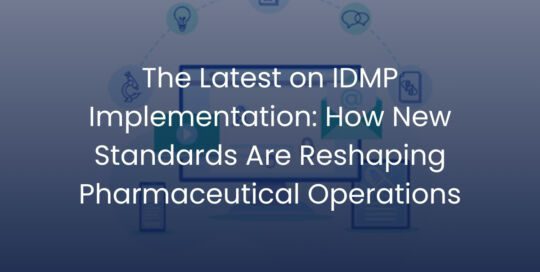 The Latest on IDMP Implementation: How New Standards Are Reshaping Pharmaceutical Operations