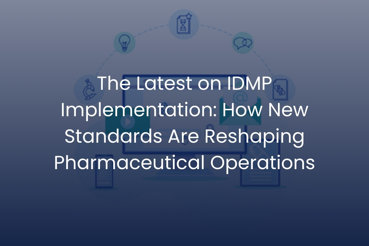 The Latest on IDMP Implementation: How New Standards Are Reshaping Pharmaceutical Operations