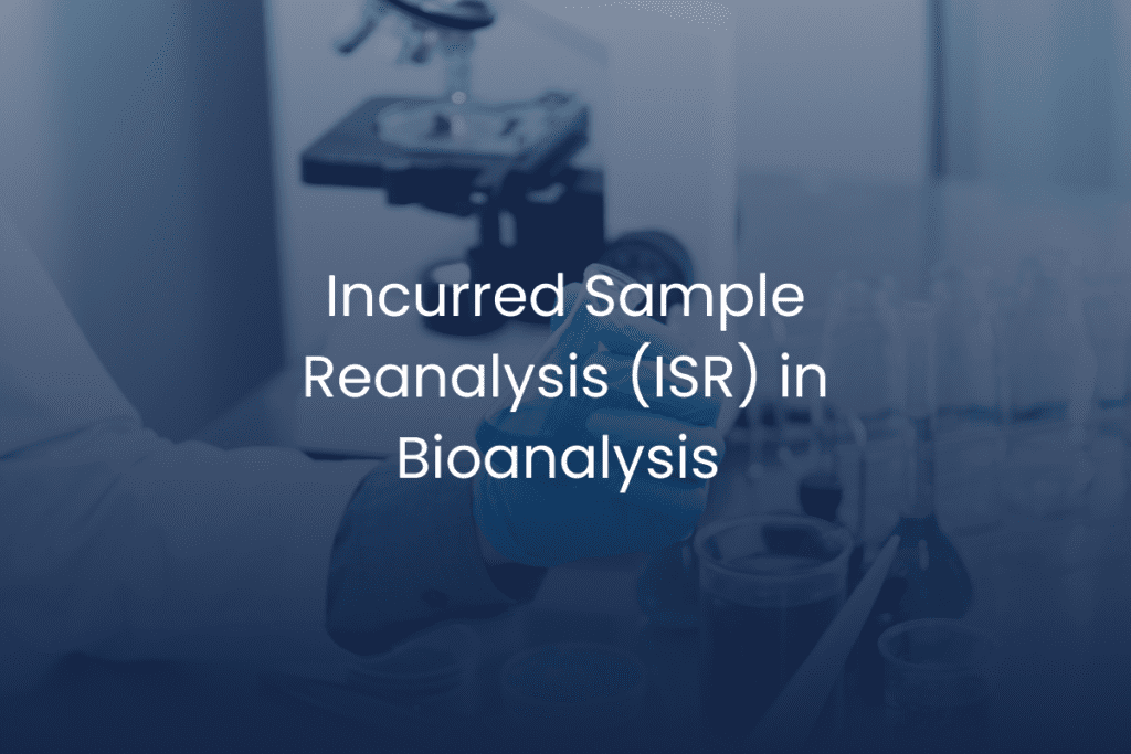 Improving Bioanalytical Reliability with Incurred Sample Reanalysis (ISR)