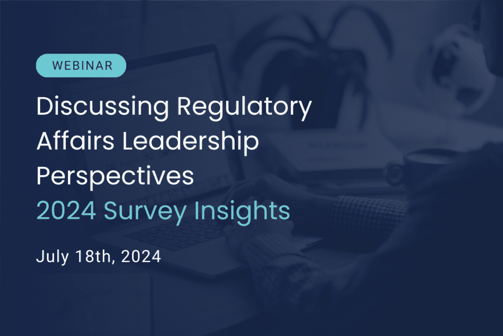 Discussing Regulatory Affairs Leadership Perspectives – 2024 Survey Insights