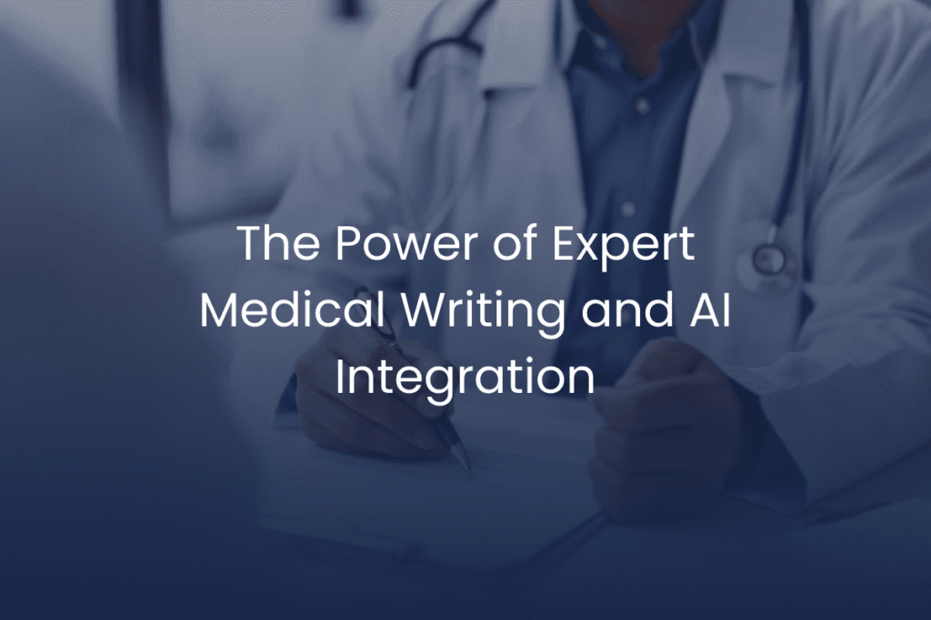 How Expert Medical Writing Can Transform Regulatory Submissions
