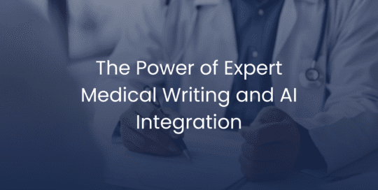 How Expert Medical Writing Can Transform Regulatory Submissions