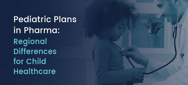 Pediatric Plans in Pharma: Regional Differences for Child Healthcare