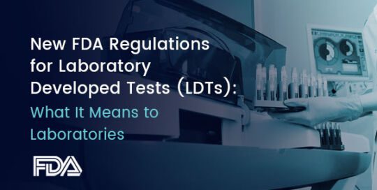 New FDA Regulations for Laboratory Developed Tests (LDTs): What It Means to Laboratories