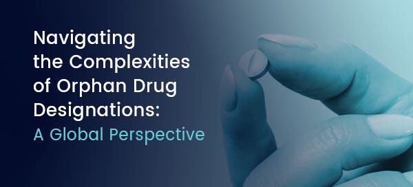 Navigating the Complexities of Orphan Drug Designations: A Global Perspective