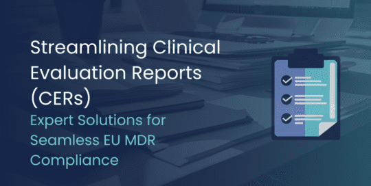 Why Clinical Evaluation Reports (CERs) are Challenging and How Celegence Can Streamline the Process