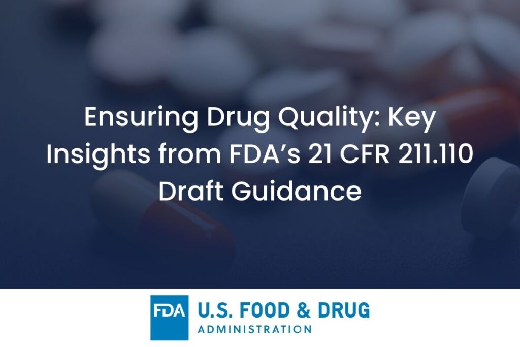 Ensuring Drug Product Integrity: Key Considerations from FDA’s Draft Guidance on 21 CFR 211.110
