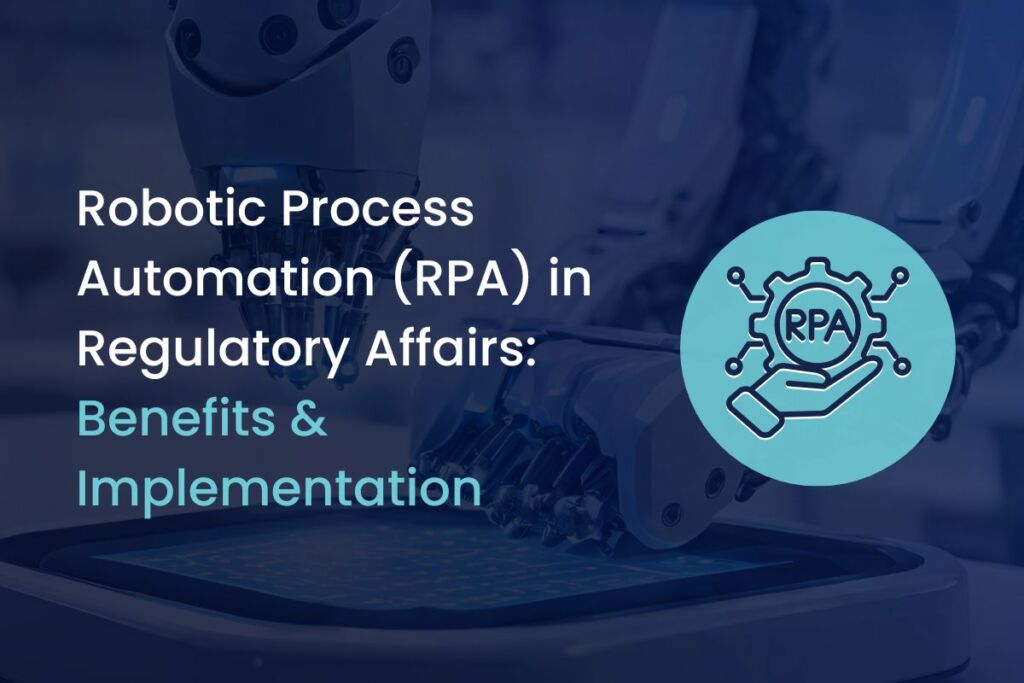 Unlocking the Potential of RPA in Regulatory Affairs: A Strategic Guide