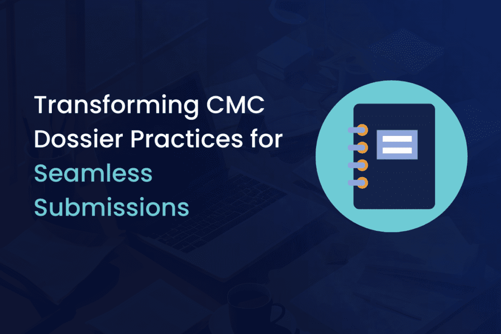 Understanding the Critical Role of CMC Dossiers in Pharmaceutical Regulatory Submissions