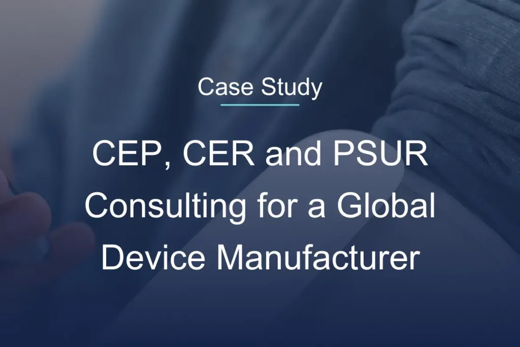 CEP, CER and PSUR Consulting for a Global Medical Device Manufacturer​