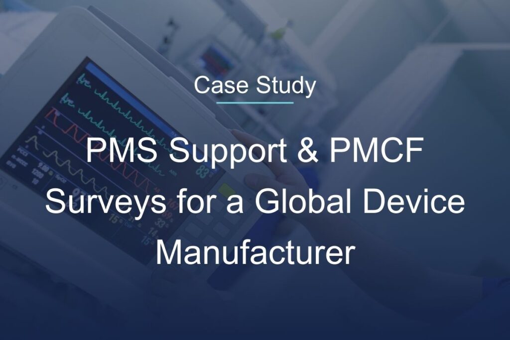 PMS Support Including Execution and Documentation of PMCF Surveys for a Global Medical Device Manufacturer