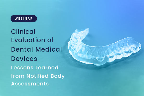 Clinical Evaluation of Dental Medical Devices – Lessons Learned from Notified Body Assessments – Webinar